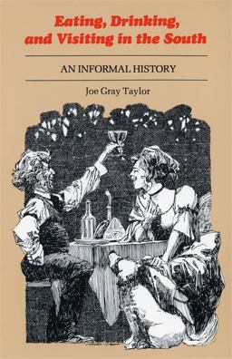 Eating, Drinking, and Visiting in the South An Informal History  9780807110133 Front Cover