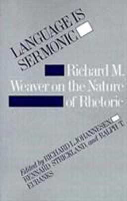 Language Is Sermonic Richard M. Weaver on the Nature of Rhetoric  9780807112212 Front Cover
