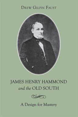 James Henry Hammond and the Old South A Design for Mastery  9780807112489 Front Cover