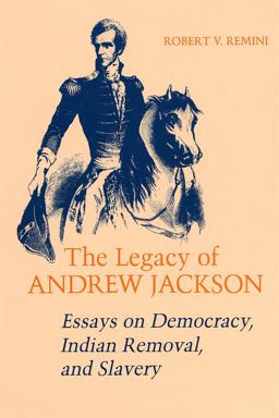 Legacy of Andrew Jackson Essays on Democracy, Indian Removal, and Slavery  9780807116425 Front Cover