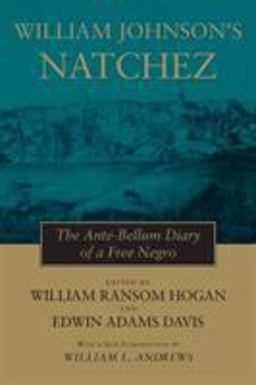 William Johnson's Natchez The Ante-Bellum Diary of a Free Negro  9780807118559 Front Cover