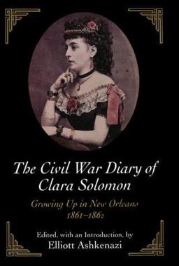 Civil War Diary of Clara Solomon : Growing up in New Orleans, 1861-1862  9780807119686 Front Cover