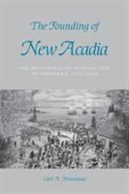 Founding of New Acadia The Beginnings of Acadian Life in Louisiana, 1765-1803  9780807120996 Front Cover