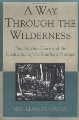 Way Through the Wilderness : The Natchez Trace and the Civilization of the Southern Frontier  9780807121320 Front Cover
