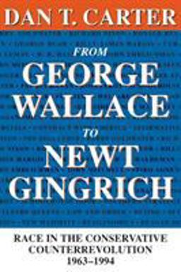 From George Wallace to Newt Gingrich Race in the Conservative Counterrevolution, 1963-1994  9780807123669 Front Cover