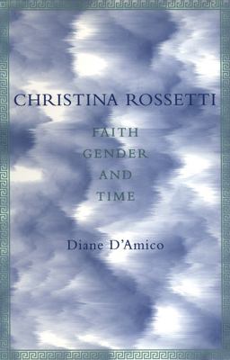 Christina Rossetti Faith, Gender and Time  9780807125076 Front Cover