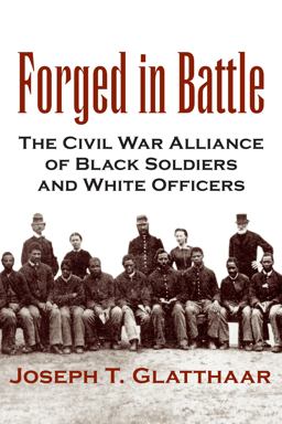 Forged in Battle The Civil War Alliance of Black Soldiers and White Officers  9780807125601 Front Cover