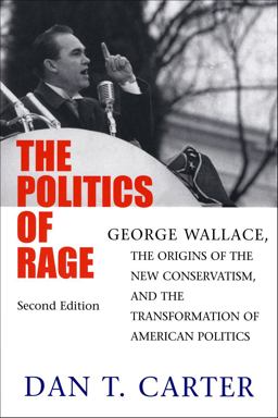 Politics of Rage George Wallace, the Origins of the New Conservatism, and the Transformation of American Politics 2nd 9780807125977 Front Cover