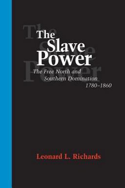 Slave Power The Free North and Southern Domination, 1780--1860  9780807126004 Front Cover