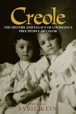 Creole The History and Legacy of Louisiana's Free People of Color  9780807126011 Front Cover