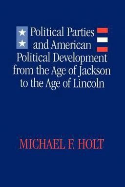 Political Parties and American Political Development from the Age of Jackson to the Age of Lincoln