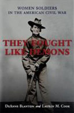 They Fought Like Demons Women Soldiers in the American Civil War  9780807128060 Front Cover