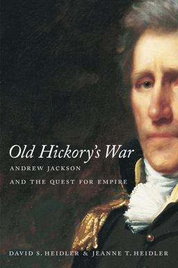 Old Hickory's War Andrew Jackson and the Quest for Empire  9780807128671 Front Cover