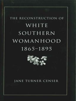 Reconstruction of White Southern Womanhood, 1865-1895  9780807129210 Front Cover