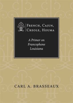 French, Cajun, Creole, Houma A Primer on Francophone Louisiana  9780807130360 Front Cover