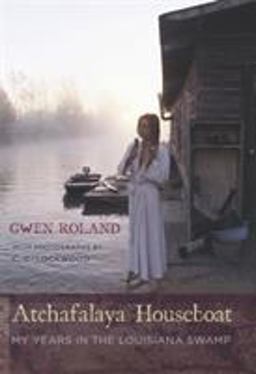 Atchafalaya Houseboat My Years in the Louisiana Swamp  9780807130896 Front Cover