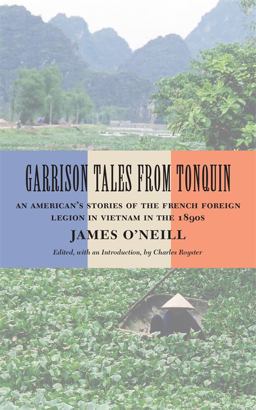 Garrison Tales from Tonquin An American's Stories of the French Foreign Legion in Vietnam in The 1890s  9780807131800 Front Cover