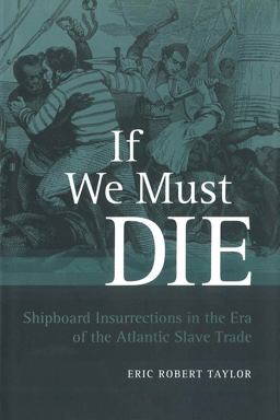 If We Must Die : Shipboard Insurrections in the Era of the Atlantic Slave Trade 1st 9780807131817 Front Cover