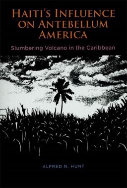Haiti's Influence on Antebellum America Slumbering Volcano in the Caribbean  9780807131978 Front Cover