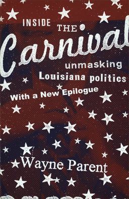 Inside the Carnival Unmasking Louisiana Politics  9780807131985 Front Cover