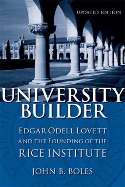 University Builder Edgar Odell Lovett and the Founding of the Rice Institute 2nd 9780807132753 Front Cover