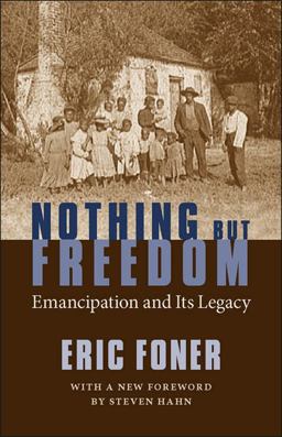 Nothing but Freedom Emancipation and Its Legacy  9780807132890 Front Cover