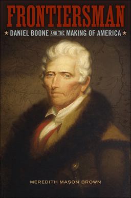 Frontiersman Daniel Boone and the Making of America  9780807133569 Front Cover