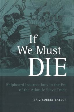 If We Must Die Shipboard Insurrections in the Era of the Atlantic Slave Trade  9780807134429 Front Cover