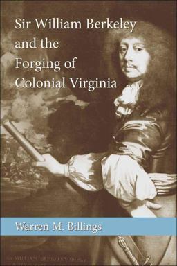 Sir William Berkeley and the Forging of Colonial Virginia  9780807134436 Front Cover