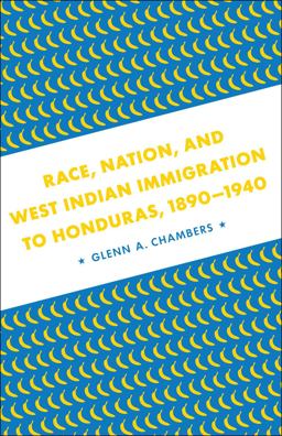 Race, Nation, and West Indian Immigration to Honduras, 1890-1940  9780807135570 Front Cover