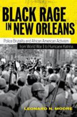 Black Rage in New Orleans Police Brutality and African American Activism from World War II to Hurricane Katrina  9780807135907 Front Cover