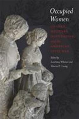 Occupied Women Gender, Military Occupation, and the American Civil War  9780807137178 Front Cover