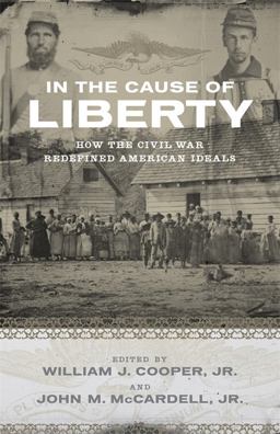 In the Cause of Liberty How the Civil War Redefined American Ideals  9780807143636 Front Cover