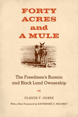 Forty Acres and a Mule The Freedmen's Bureau and Black Land Ownership  9780807144732 Front Cover