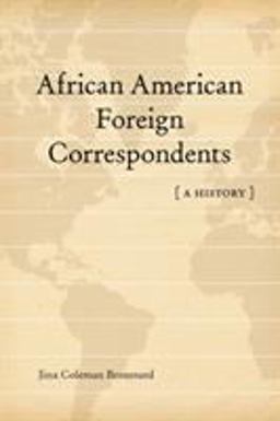African American Foreign Correspondents: A History  9780807150542 Front Cover