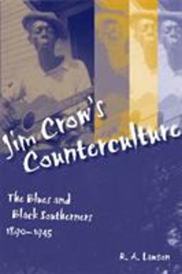 Jim Crow's Counterculture: The Blues and Black Southerners, 1890-1945  9780807152270 Front Cover
