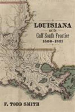 Louisiana and the Gulf South Frontier, 1500-1821  9780807157107 Front Cover
