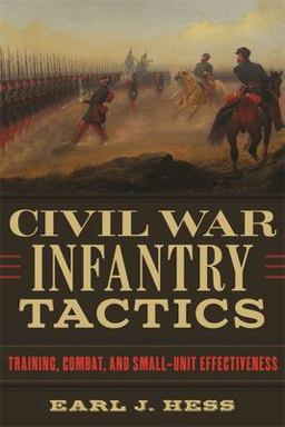 Civil War Infantry Tactics Training, Combat, and Small-Unit Effectiveness  9780807159378 Front Cover