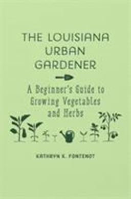 Louisiana Urban Gardener A Beginner's Guide to Growing Vegetables and Herbs  9780807166796 Front Cover