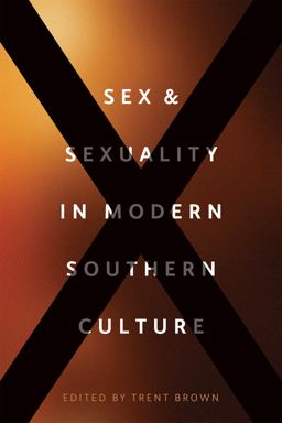Sex and Sexuality in Modern Southern Culture Sex and Sexuality in Modern Southern Culture