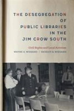Desegregation of Public Libraries in the Jim Crow South Civil Rights and Local Activism  9780807168677 Front Cover