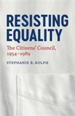 Resisting Equality The Citizens' Council, 1954-1989  9780807169155 Front Cover