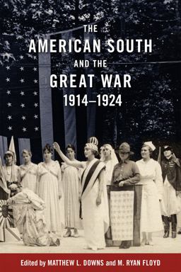 The American South and the Great War, 1914-1924 The American South and the Great War, 1914-1924