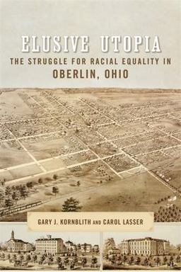Elusive Utopia The Struggle for Racial Equality in Oberlin, Ohio  9780807169568 Front Cover