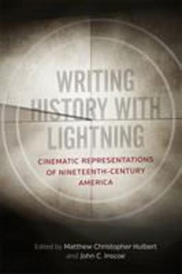 Writing History with Lightning Cinematic Representations of Nineteenth-Century America  9780807170465 Front Cover