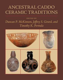 Ancestral Caddo Ceramic Traditions Ancestral Caddo Ceramic Traditions