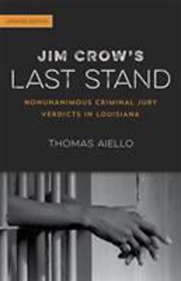 Jim Crow's Last Stand Nonunanimous Criminal Jury Verdicts in Louisiana  9780807172377 Front Cover