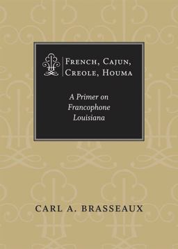 French, Cajun, Creole, Houma A Primer on Francophone Louisiana  9780807176962 Front Cover