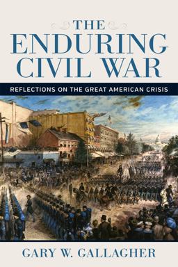 Enduring Civil War Reflections on the Great American Crisis  9780807177273 Front Cover