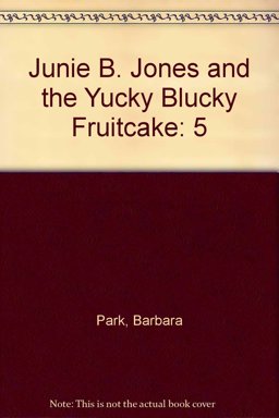 Junie B. Jones and the Yucky Blucky Fruitcake